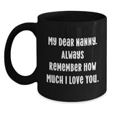 Funny Nanny Gifts from Men to Nanny, Nanny Appreciation Black Coffee Mug, 'My Dear Nanny. Always Remember How Much I Love You.' Quote on Birthday Unique Gifts - Main
